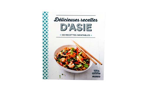Délicieuses recettes d'Asie - 100 recettes inratables - Mango